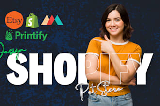design shopify dropshipping store, pet store, or shopify website
