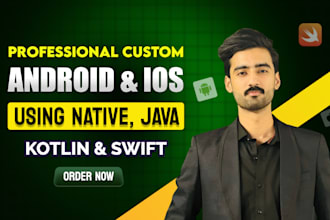 develop custom android ios apps using java, kotlin, and swift
