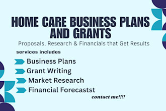 write  home care business plan, grant proposal, research and financial  works