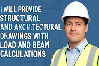provide structural and architectural drawings with load and beam calculations