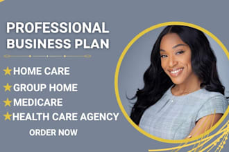 write a professional business plan for your group home, home care or day care
