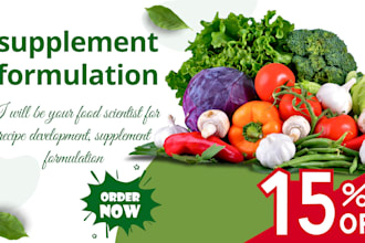 be your food scientist for recipe development, supplement formulation