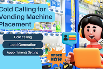 cold call to get vending machine placements and be your vending machine locator