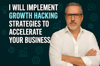 implement growth hacking strategies to accelerate your business