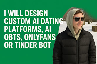 design custom ai dating platforms, ai bots, custom onlyfans bot, or tinder bot