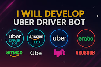 develop uber driver bot, amazon flex bot, uber bot, lyft, grabber, grubhub bot