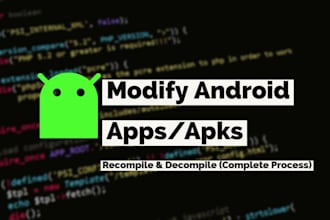 decompile and modify apk or ios apps to retrieve source code