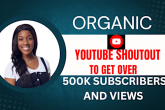 shoutout your youtube video and channel to 500k organic subscribers