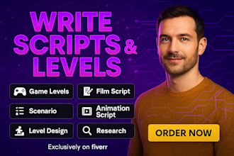write game levels, scenario, film, animation script, level design or research