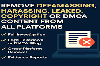 investigate and remove defaming, harassing, leaked, copyright or dmca content