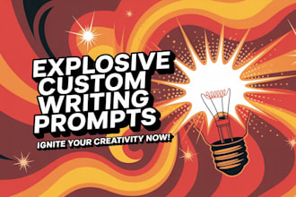 deliver explosive custom writing prompts that ignite your creativity