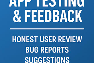 test your mobile or web app and provide detailed feedback
