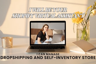 be your shopify website manager, shopify virtual assistant, self inventory store