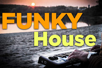 produce funky house for you