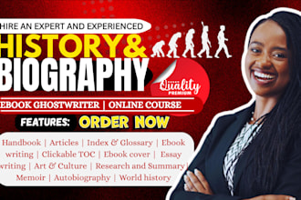 be your expert history writer, biography writer, memoir writer, history video