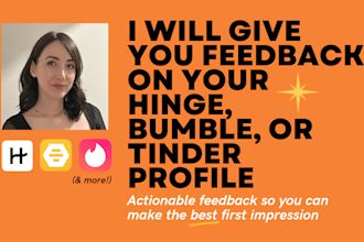 give you feedback on your hinge, bumble, or tinder profile