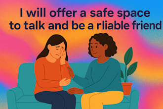 offer a safe space to talk and be a reliable friend