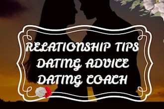 give relationship advice, dating tips and be your dating coach