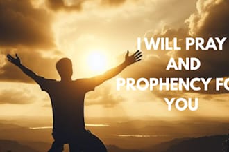 pray and prophecy for you