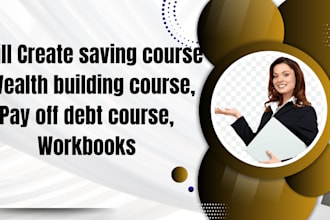 create saving course, wealth building course, pay off debt course, workbooks