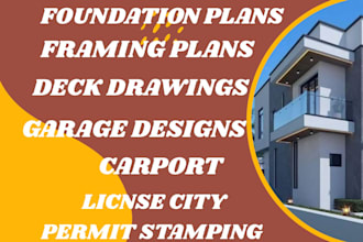 foundation plan, framing plans, carport and garage designs, deck drawings