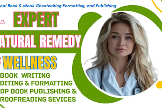 expertly do natural remedy self help wellness ebook proofreading and formatting