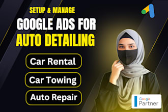 setup google ads PPC for auto detailing, car rental to get leads and calls