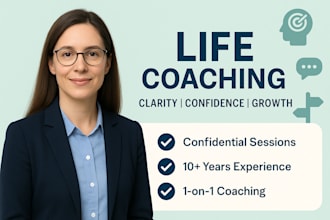 be your life coach to help you gain clarity, confidence, and growth