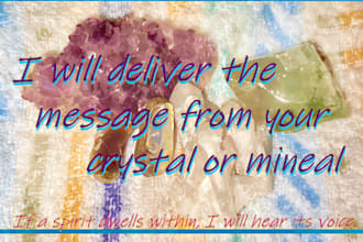 deliver the message from your crystal, mineral, or stone