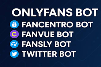 build onlyfans bot, fancentro bot, fanvue bot, fansly bot, twitter bot