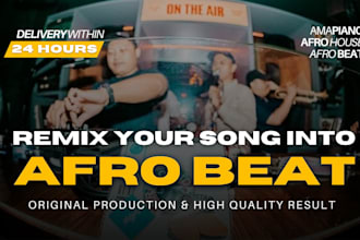 remix your song into afro beat or amapiano