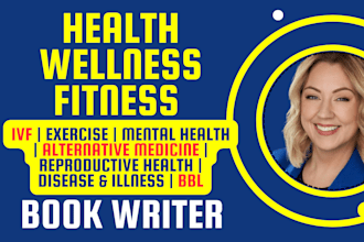 be your health book writer, wellness, fitness ebook ghostwriter, nonfiction KDP