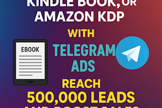 promote ebook, kindle book, or amazon KDP via telegram ads to reach 500k leads