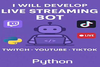 develop live streaming bot, twitch bot tiktok bot youtube live bot with python