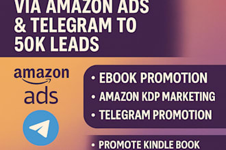 promote ebook or KDP book via amazon ads and telegram to drive 50k real leads