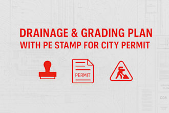 design grading plan, drainage plan with pe stamp and seal for city permit