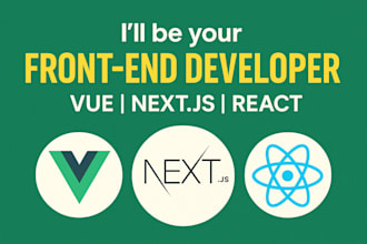 be your front end developer vue, react and nextjs
