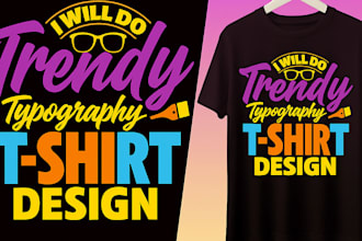 do awesome trendy typography and graphic t shirt design