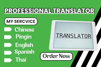 professionally translate chinese, spanish, pingin,  thai with accuracy and speed