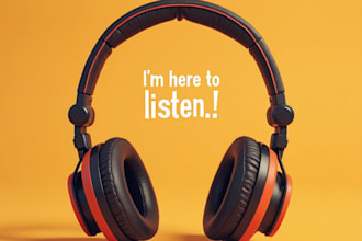 be a friendly and non judgmental ear, lets talk it out