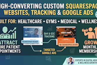 build a custom squarespace website and google ads for healthcare and gyms