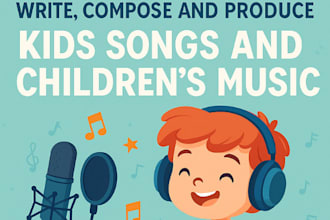 write compose and produce kids song and childrens music for you