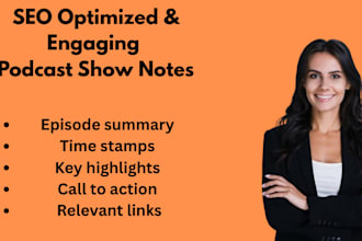 write SEO optimized podcast show notes within 24 hours