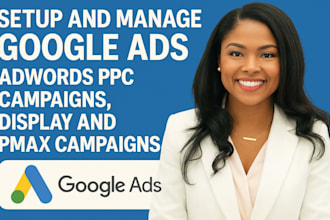 setup and manage google ads adwards PPC campaigns, display and pmax campaigns