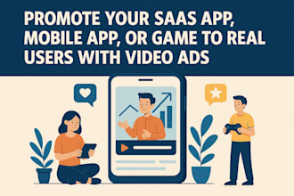 promote your saas app, mobile app, or game to real users with video ads