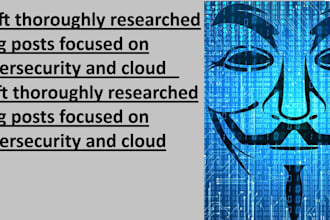 craft thoroughly researched blog posts focused on cybersecurity and cloud