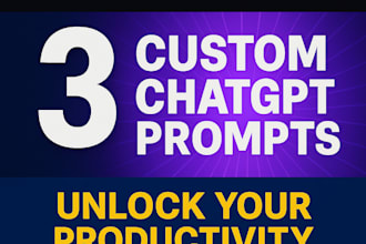 create 3 custom chatgpt prompts to boost your productivity and self growth