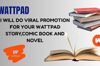 do viral promotion for your wattpad story, comic book, novel