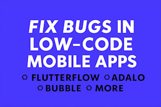 fix bugs error in flutterflow adalo thunkable appgyver bubble glide low code app