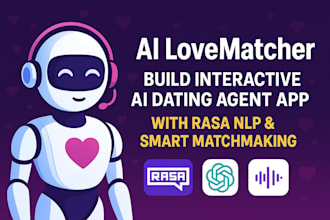 build interactive ai dating agent, matchmaking ai app, rasa nlp bot, ai lovebot